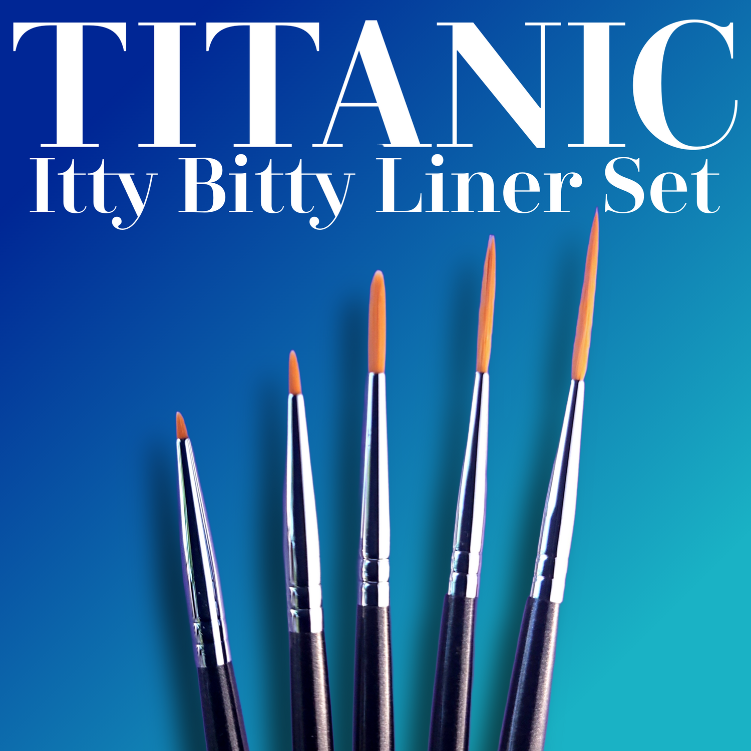 Titanic Brush - 3 Series -  5 piece Itty Bitty Liner Brush Collection